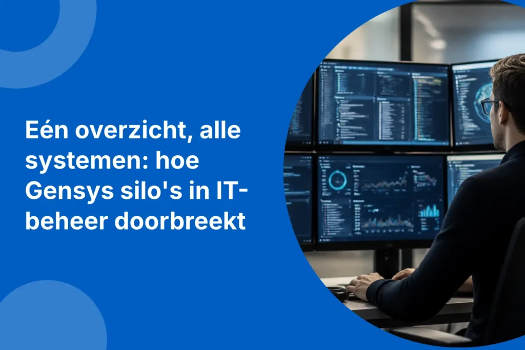 Eén overzicht, alle systemen: hoe Gensys silo's in IT-beheer doorbreekt