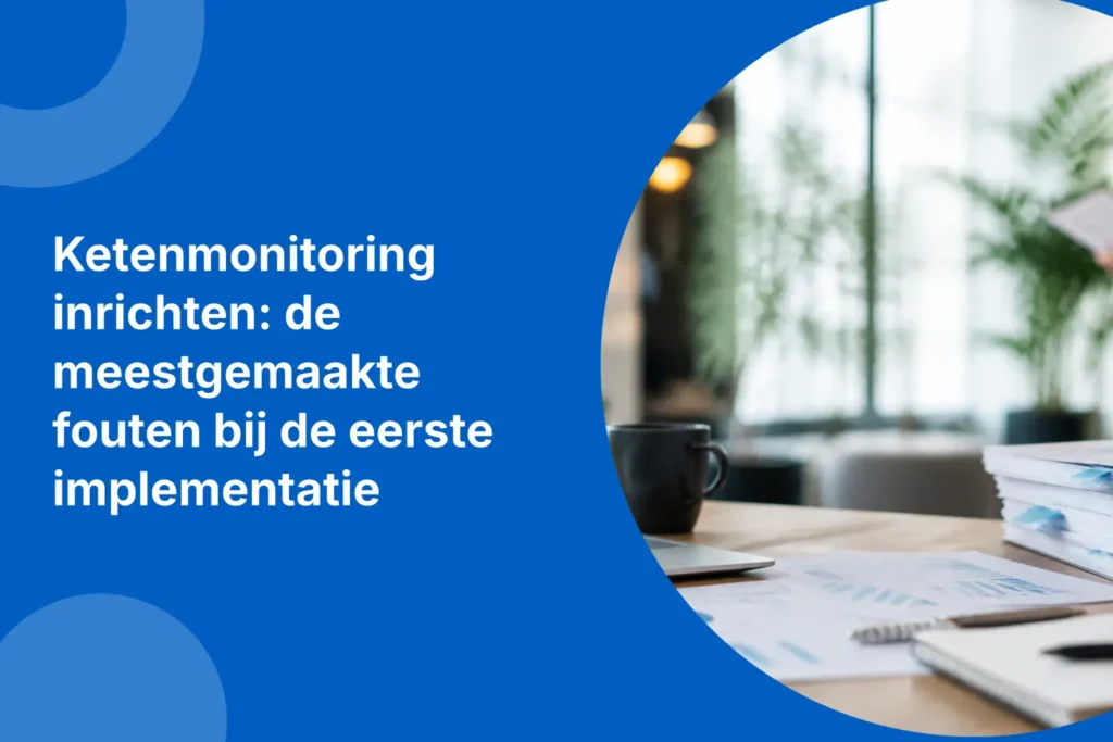 Ketenmonitoring inrichten: de meestgemaakte fouten bij de eerste implementatie